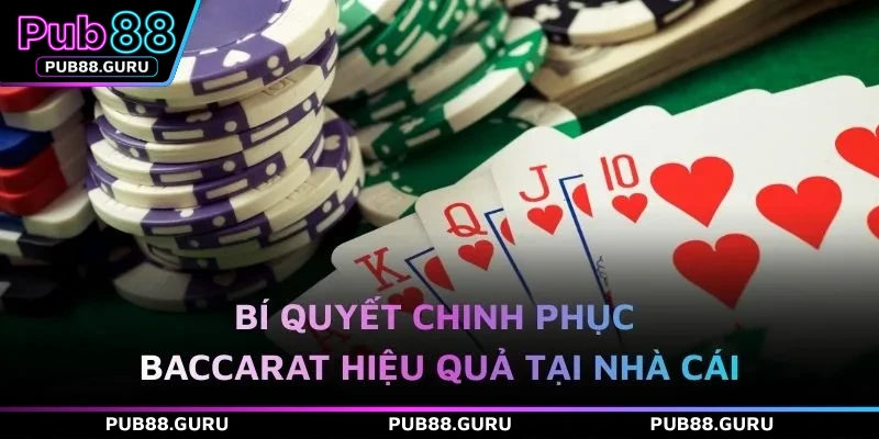 Bí quyết chinh phục Baccarat hiệu quả tại nhà cái