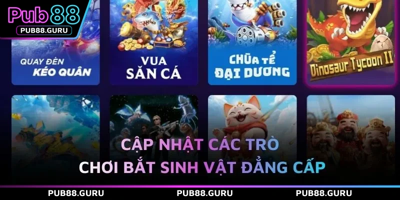 Cập nhật các trò chơi bắt sinh vật đẳng cấp 