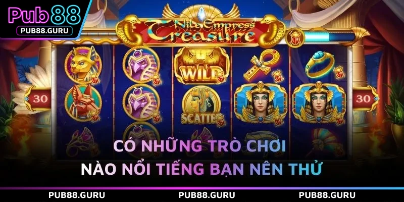 Có những trò chơi nào nổi tiếng bạn nên thử
