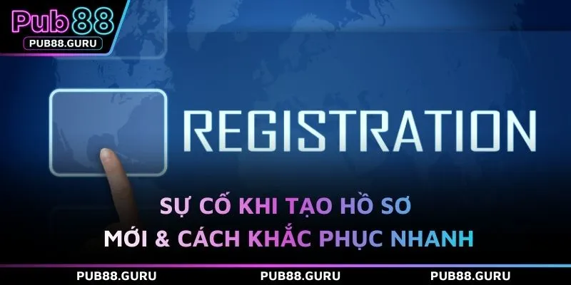 Sự cố khi tạo hồ sơ mới & cách khắc phục nhanh